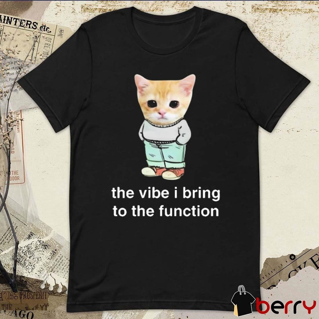 Cringey Tees Chill Cat The Vibe I Bring To The Function t-shirt