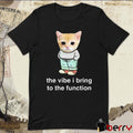 Cringey Tees Chill Cat The Vibe I Bring To The Function t-shirt