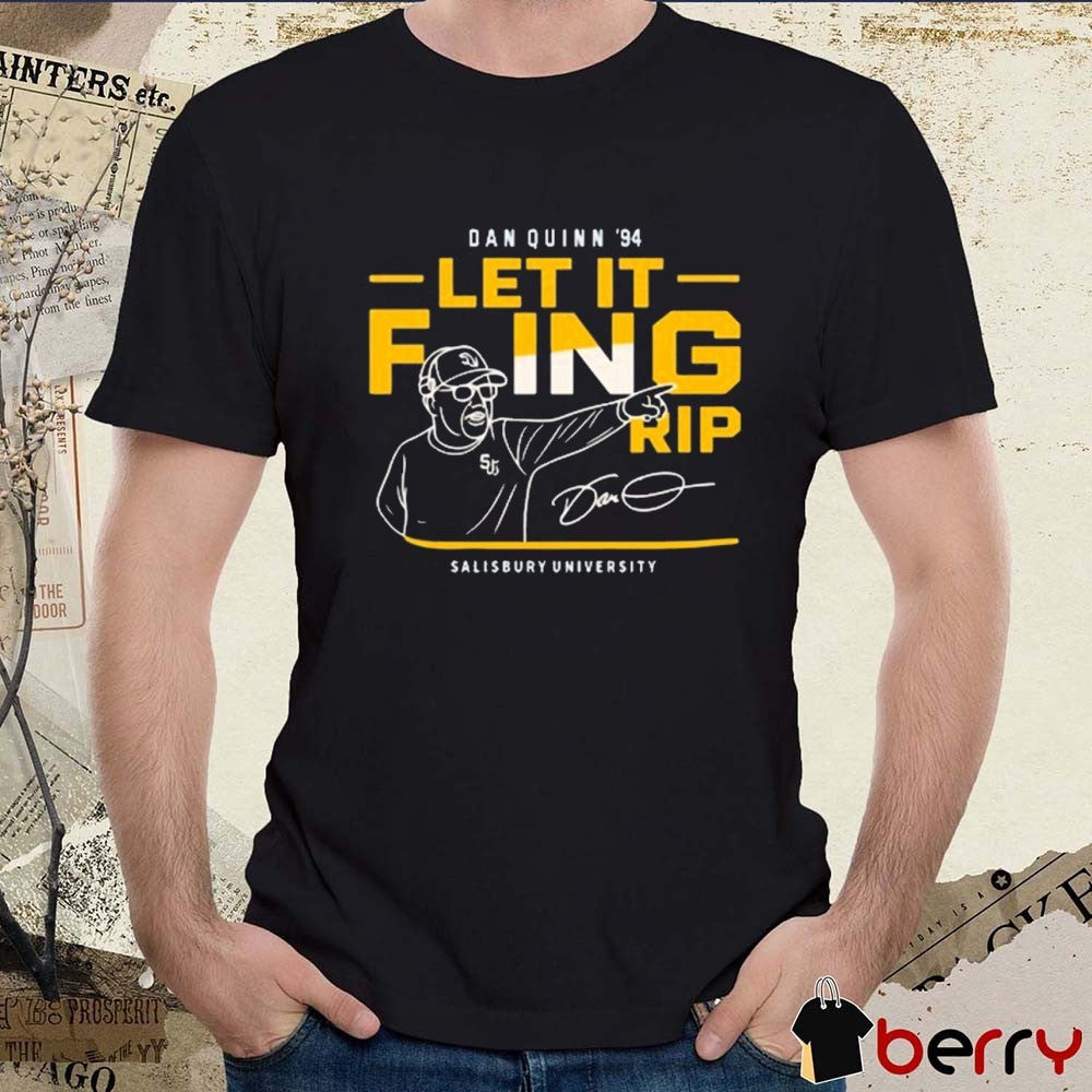 Dan Quinn 94 Let It Foing Rip Salisbury University Signature t-shirt