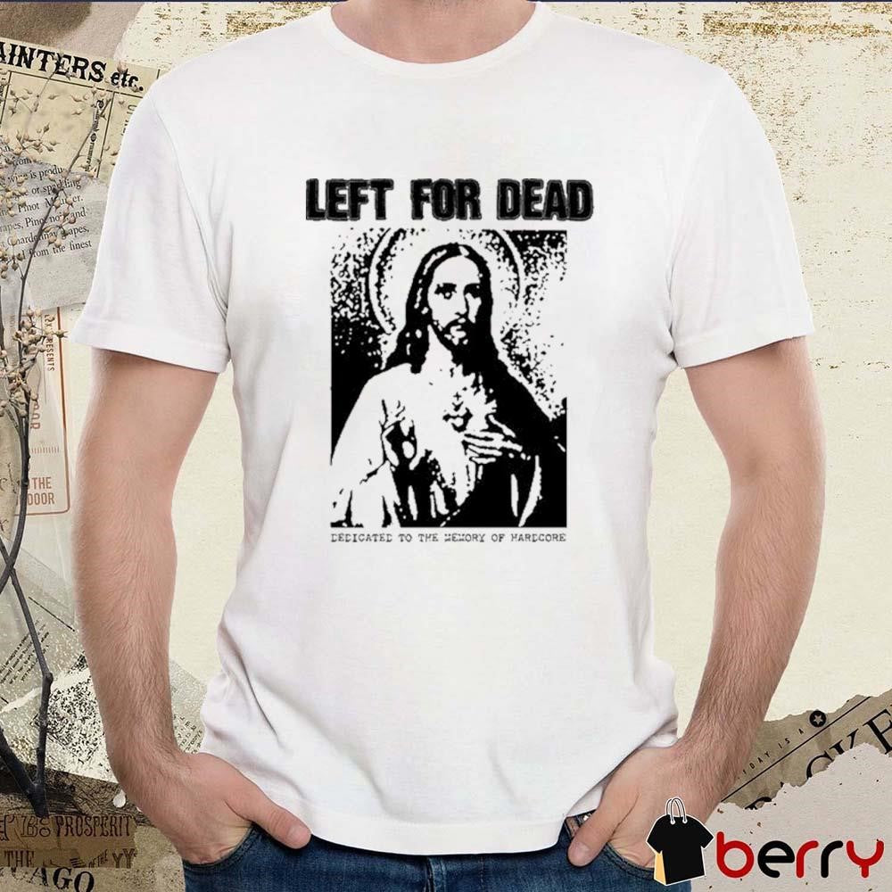 Das Bootleg Left For Dead Dedicated To The Memory Of Hardcore t-shirt