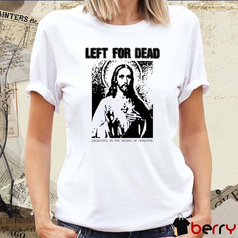 Das Bootleg Left For Dead Dedicated To The Memory Of Hardcore t-shirt