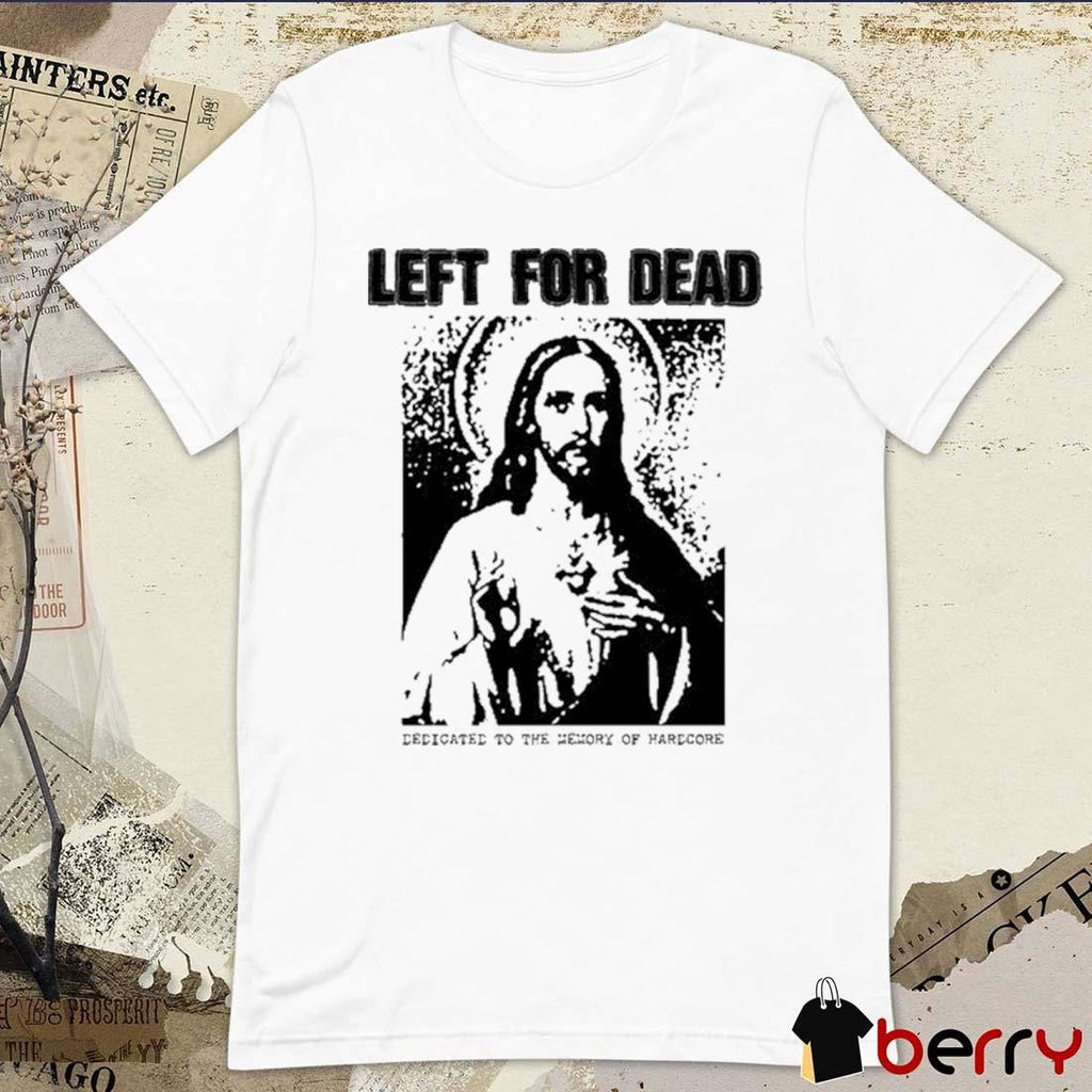 Das Bootleg Left For Dead Dedicated To The Memory Of Hardcore t-shirt