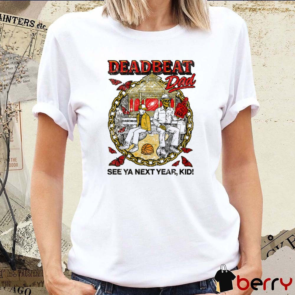 Deadbeat Dad See Ya Next Year Kid Shitheadsteve 2025 t-shirt