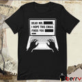 Dear Mr. Redacted I Hope This Email Finds You Redacted t-shirt