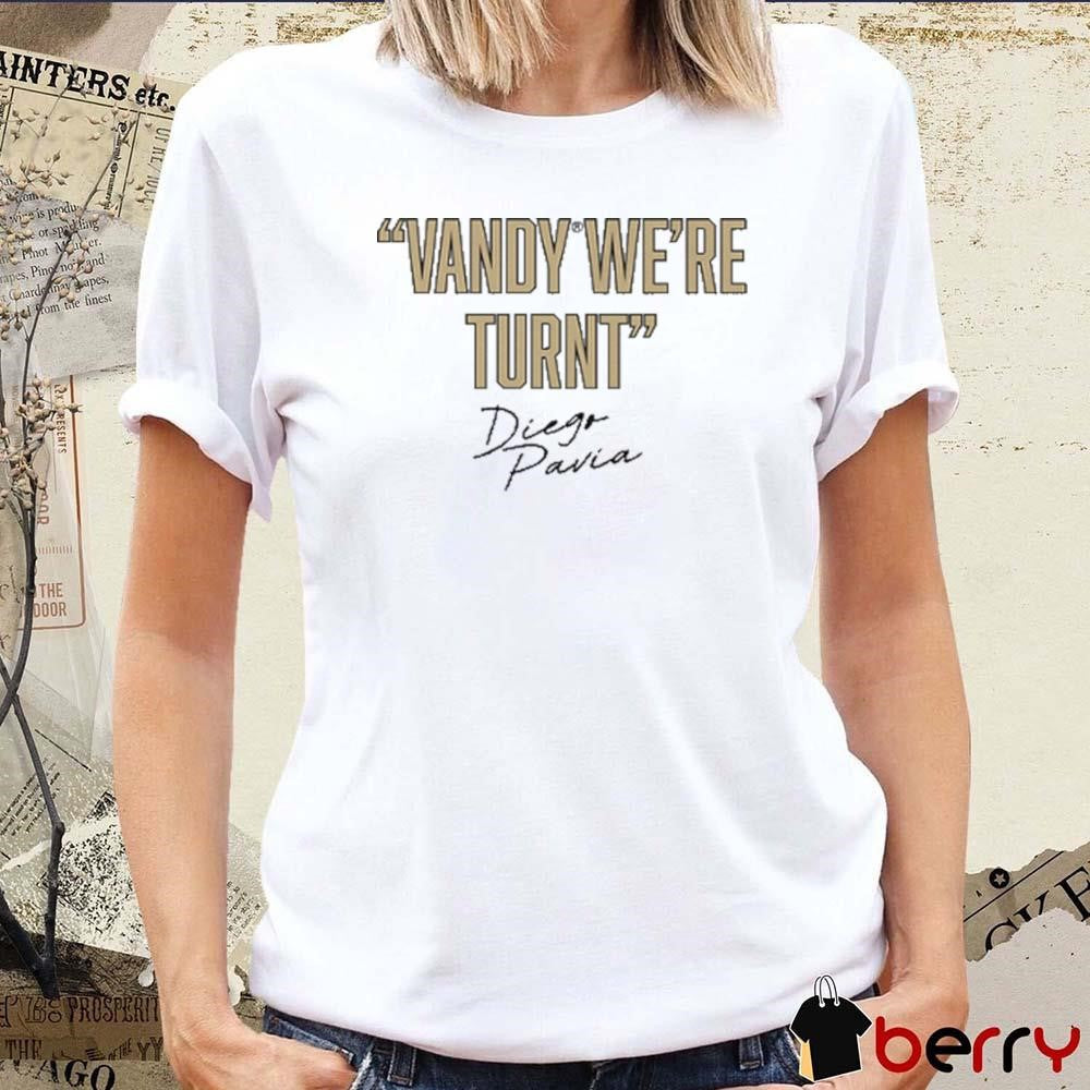 Diego Pavia Vanderbilt Commodores Vandy We Turnt t-shirt