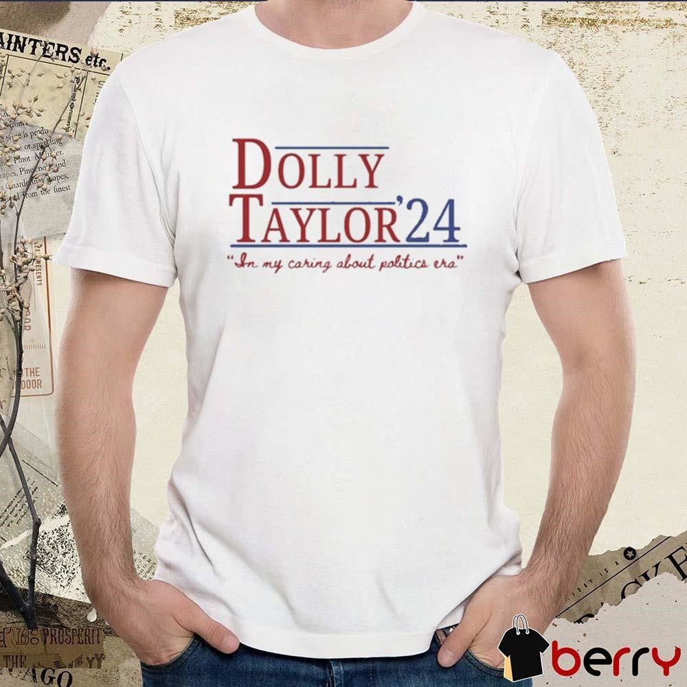 Dolly And Taylor 24 An My Caring About Politics Era t-shirt
