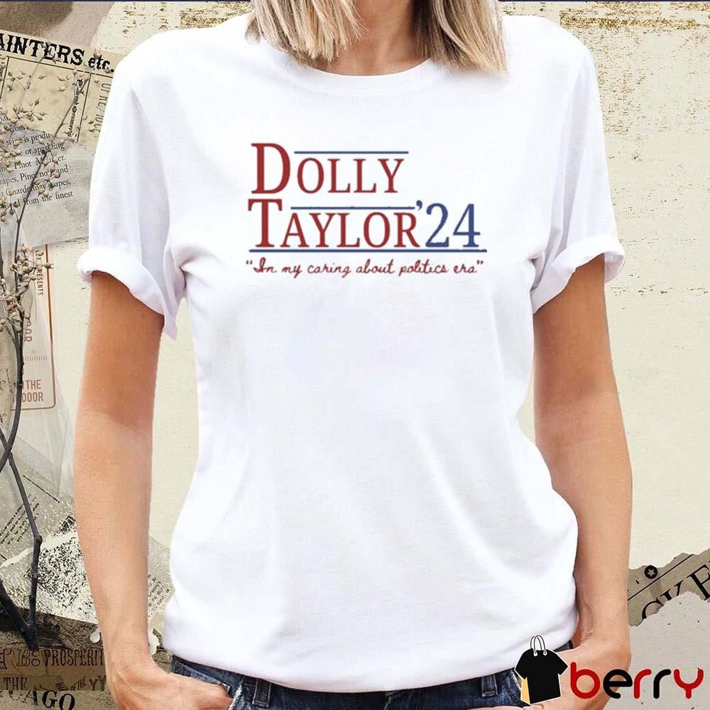 Dolly And Taylor 24 An My Caring About Politics Era t-shirt