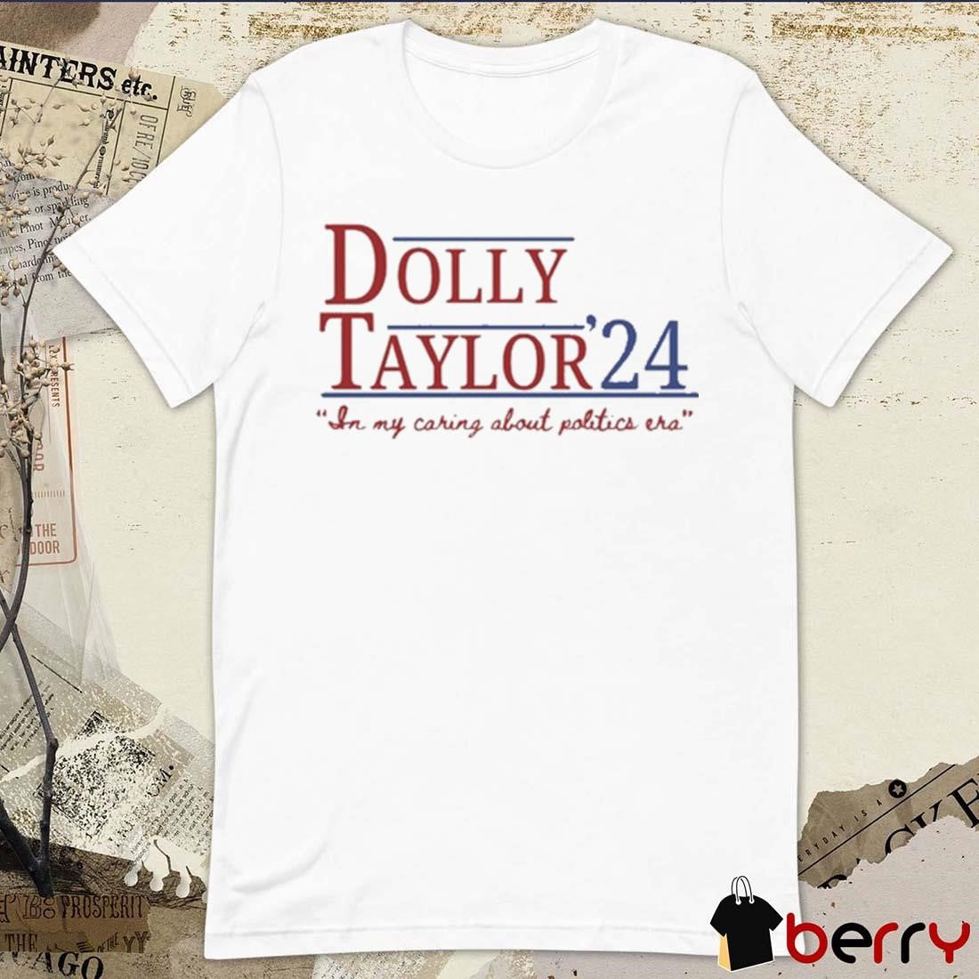 Dolly And Taylor 24 An My Caring About Politics Era t-shirt