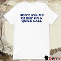 Don’t Ask Me To Hop On A Quick Call t-shirt