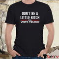 Don’t Be A Little Bitch 2024 Vote Donald Trump t-shirt