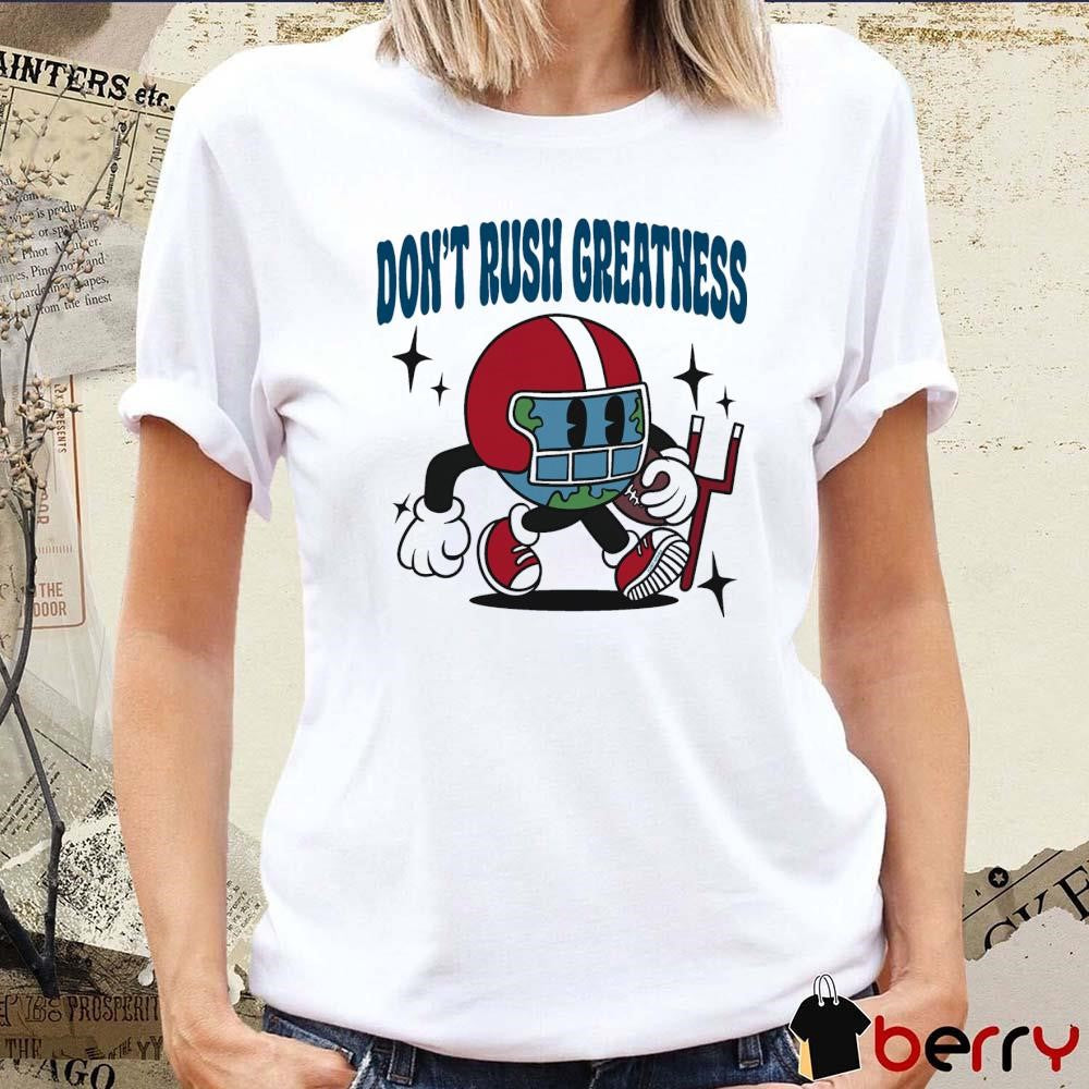 Don’t Rush Greatness Planet Euphoria t-shirt