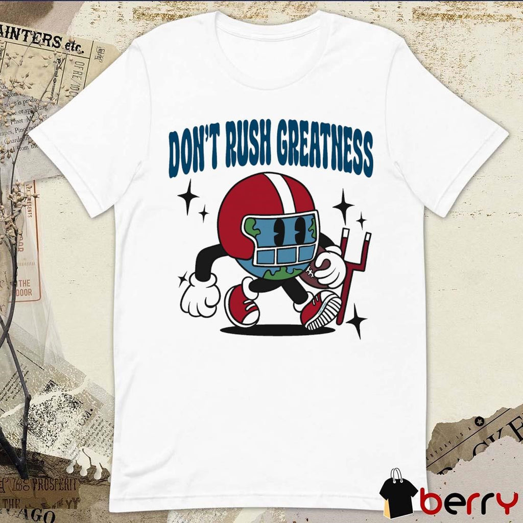 Don’t Rush Greatness Planet Euphoria t-shirt