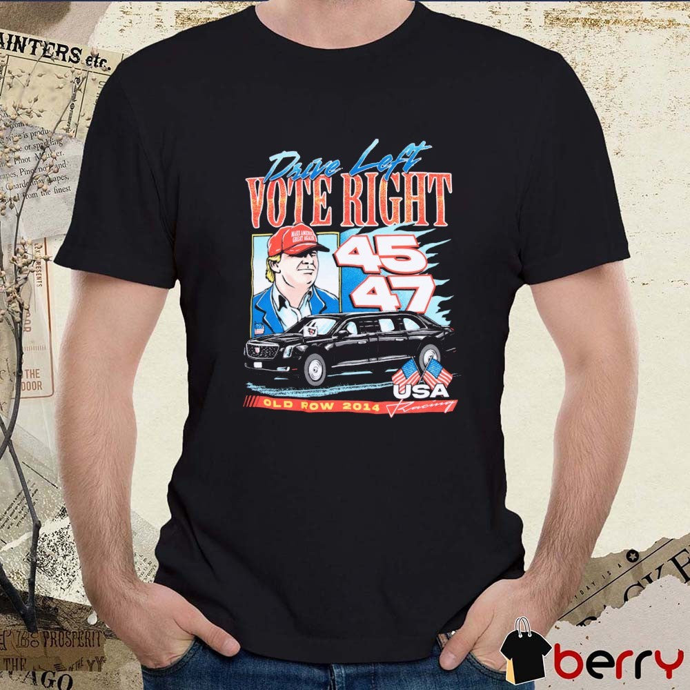 Drive Left Vote Right Donald Trump Make America Great Again 45 47 Old Row 2014 USA Racing t-shirt