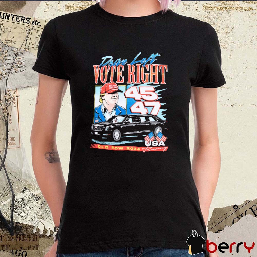 Drive Left Vote Right Donald Trump Make America Great Again 45 47 Old Row 2014 USA Racing t-shirt