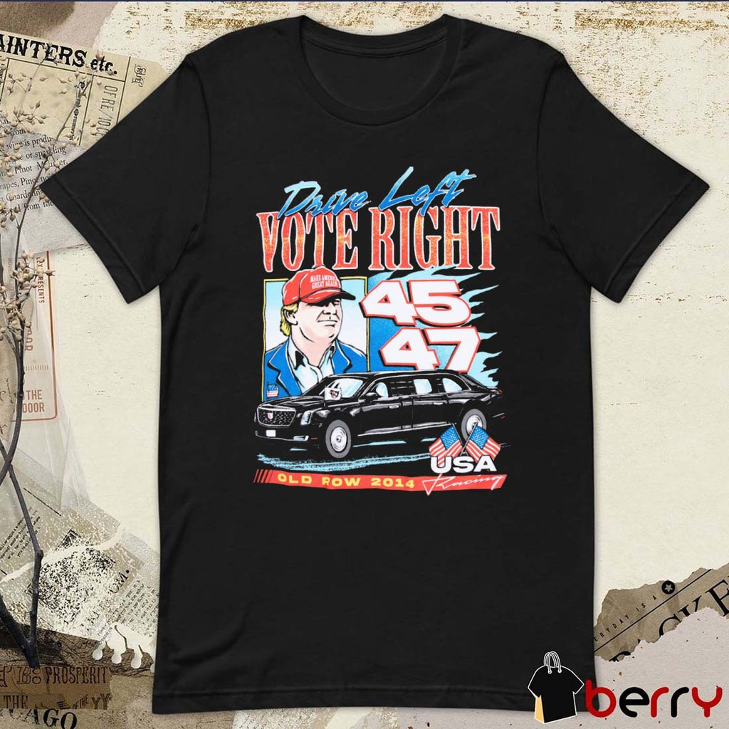 Drive Left Vote Right Donald Trump Make America Great Again 45 47 Old Row 2014 USA Racing t-shirt