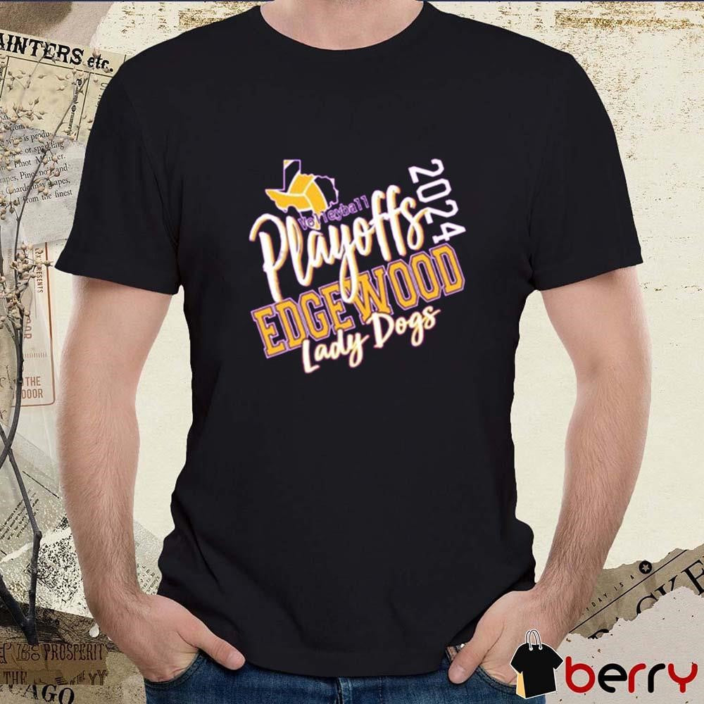 Edgewood Lady Dogs Volleyball Playoff 2024 t-shirt