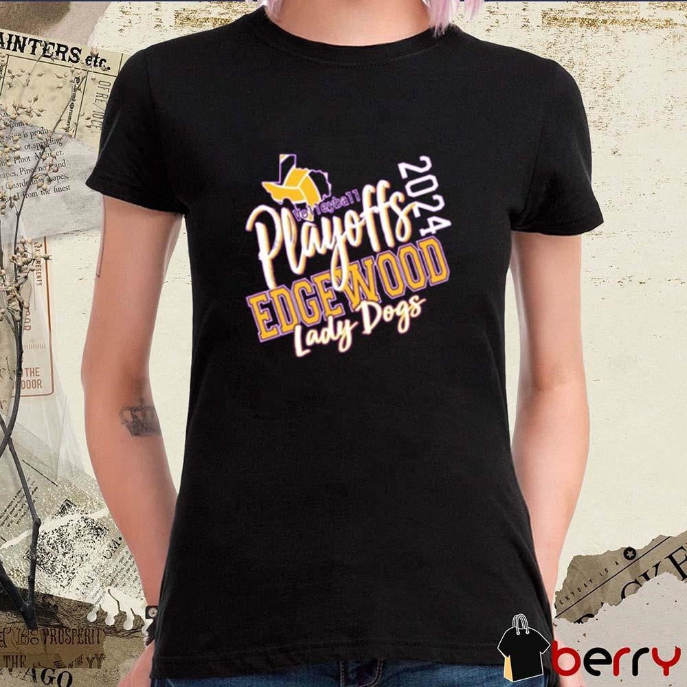 Edgewood Lady Dogs Volleyball Playoff 2024 t-shirt