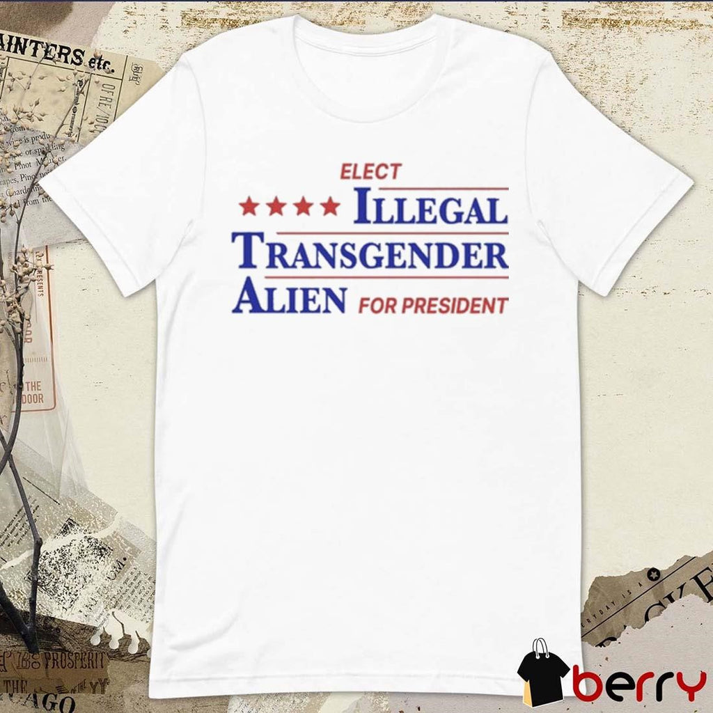 Elect Illegal Transgender Alien For President t-shirt