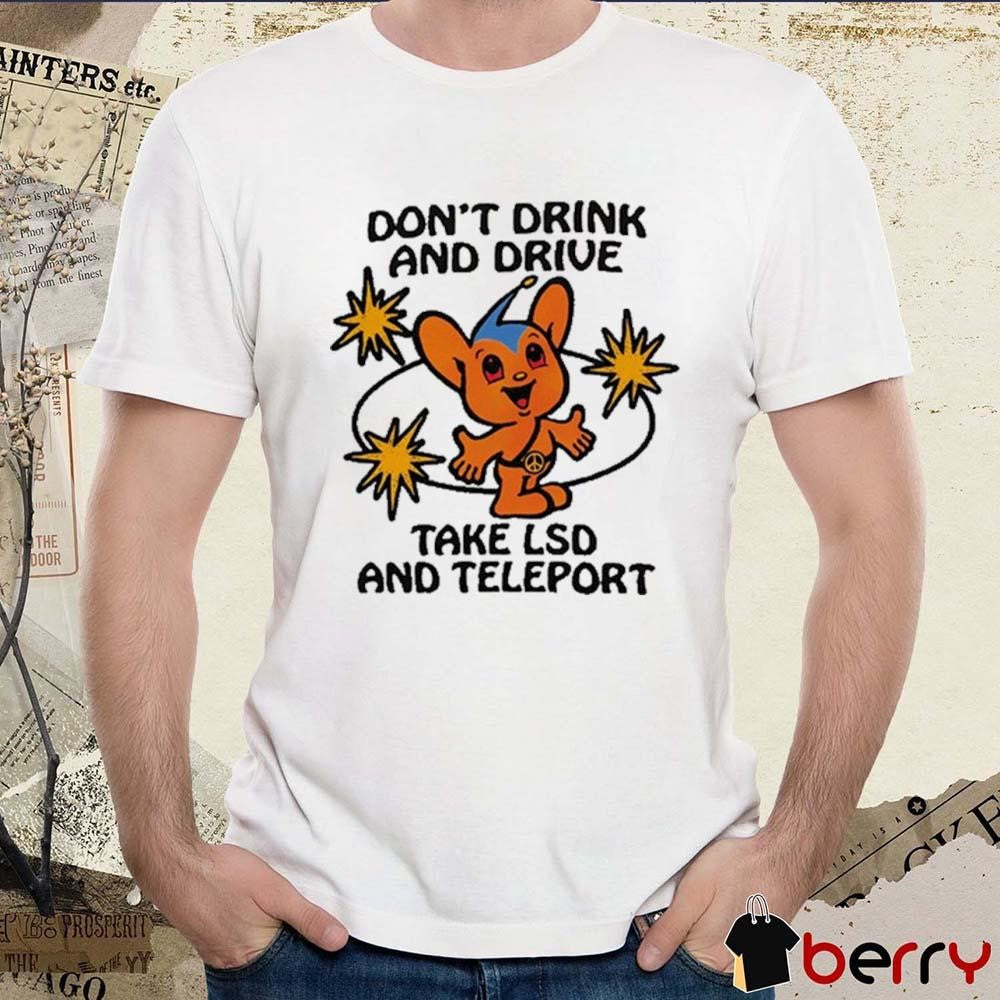 Eli Brown Wearing Don’t Drink And Drive Take Lsd And Teleport t-shirt