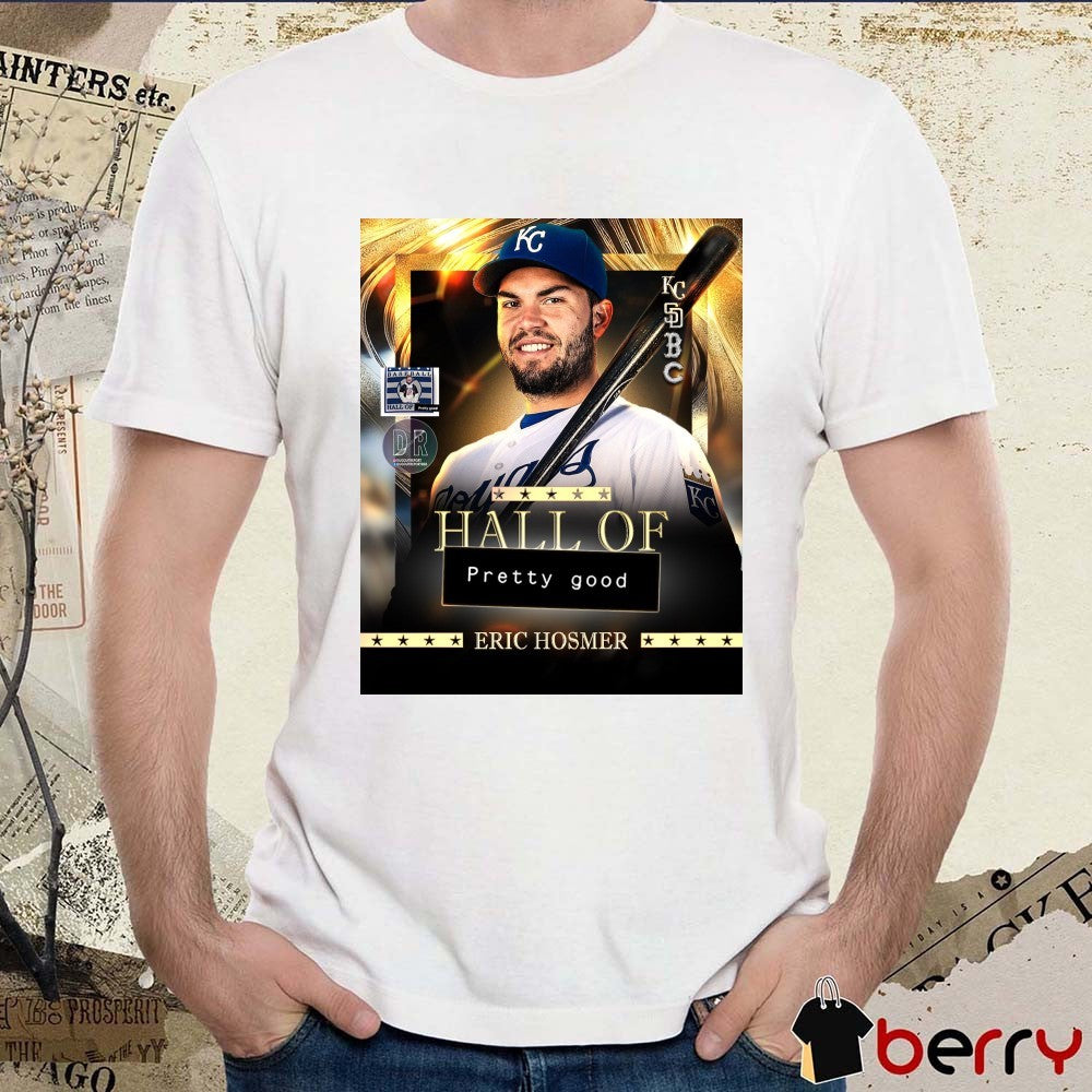 Eric Hosmer Kansas City Royals National Baseball Hall Of Pretty Good Poster t-shirt