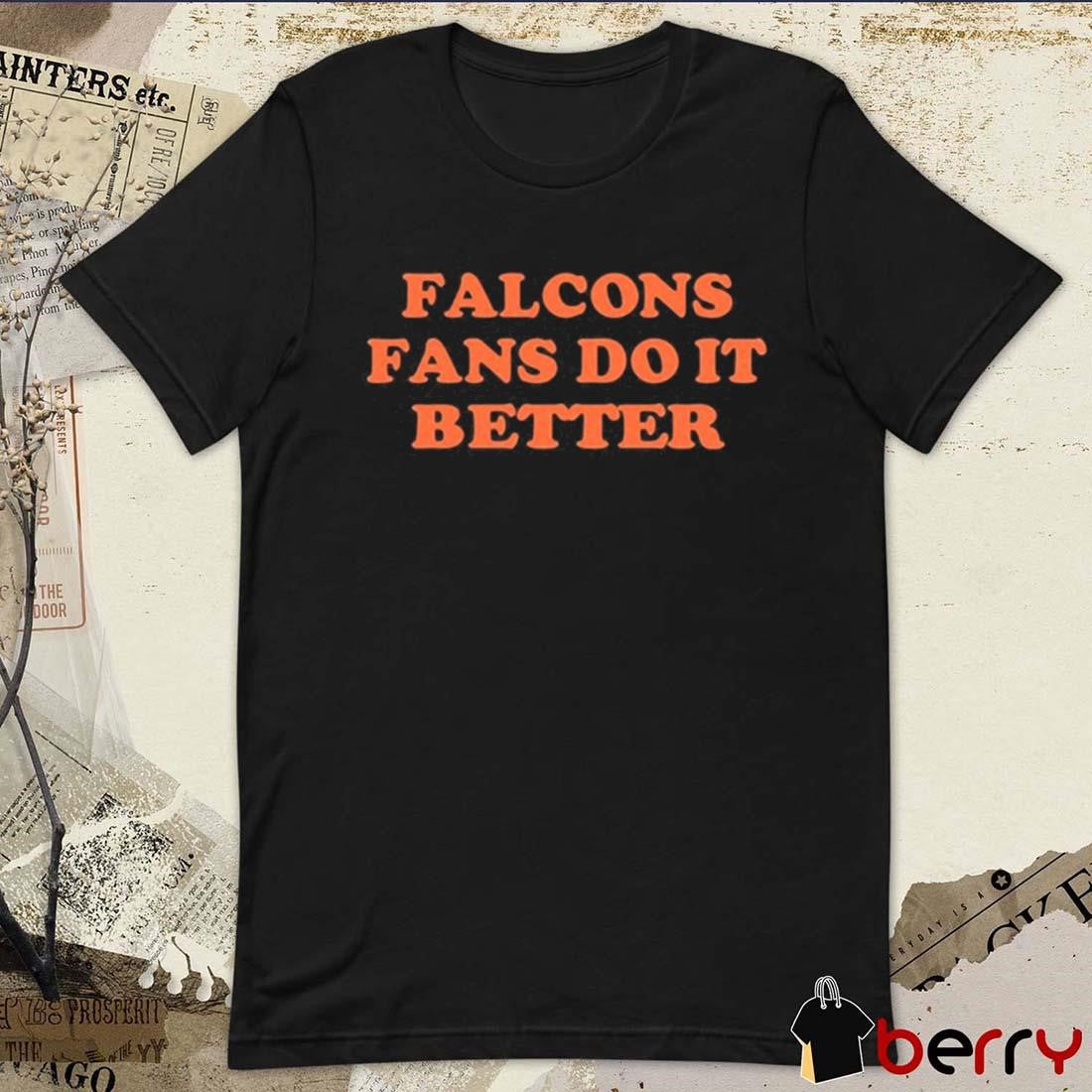 Falcons Fans Do It Better t-shirt