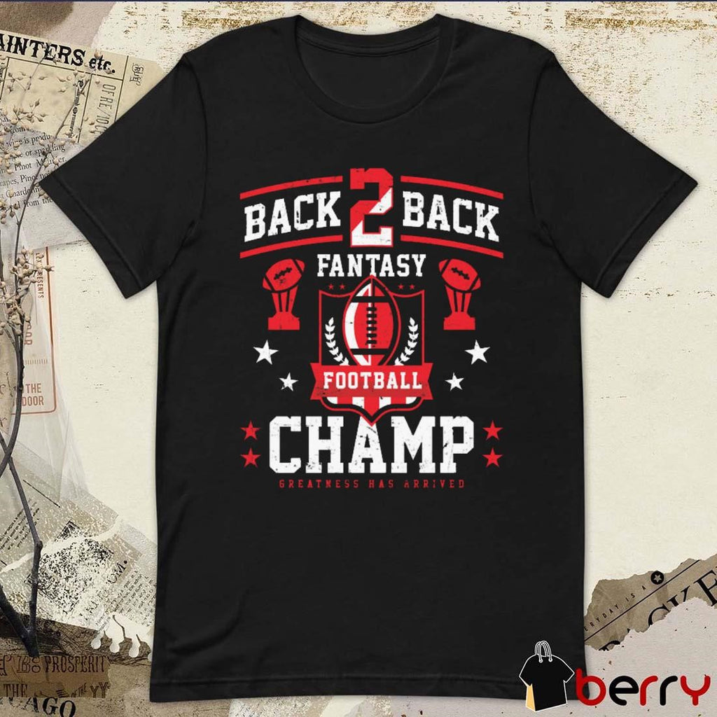 Fantasy Football Back 2 Back Champ Greatness Has Arrived t-shirt