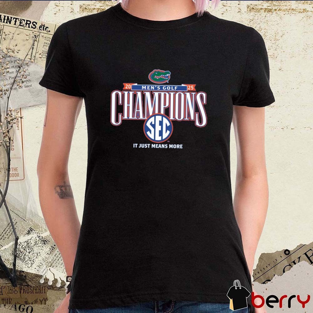 Florida Gators 2025 NCAA SEC Men’s Golf Champions It Just Means More t-shirt