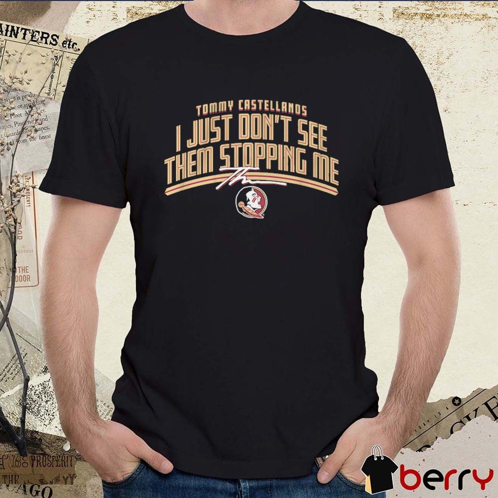 Florida State Seminoles Football Tommy Castellanos I Just Don’t See Them Stopping Me Signature t-shirt