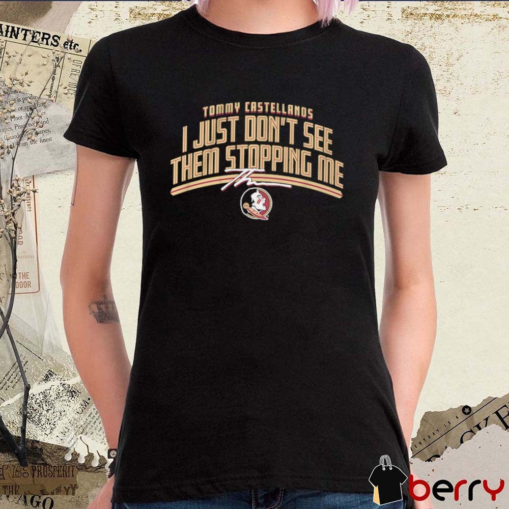 Florida State Seminoles Football Tommy Castellanos I Just Don’t See Them Stopping Me Signature t-shirt