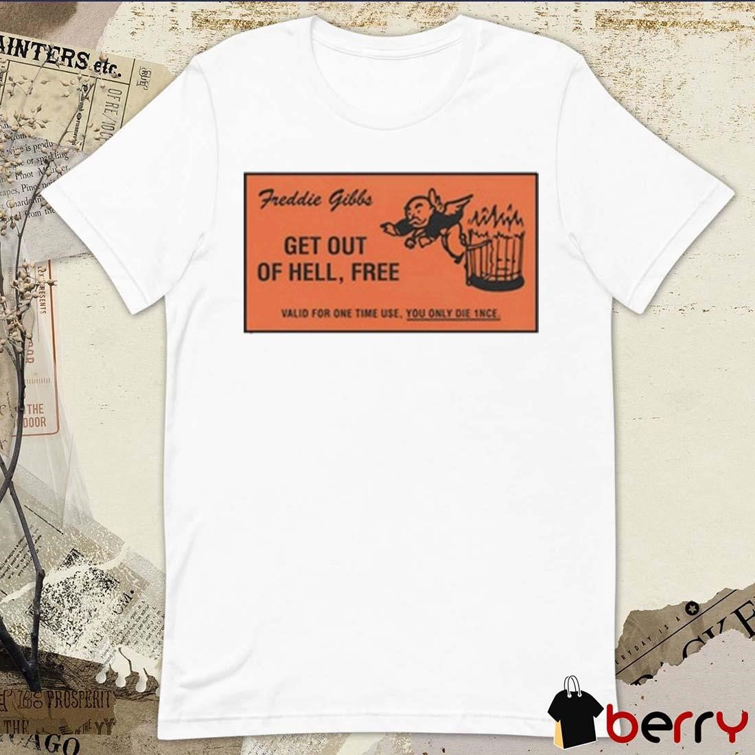 Freddie Gibbs Get Out Of Hell Free Valid For One Time Use t-shirt