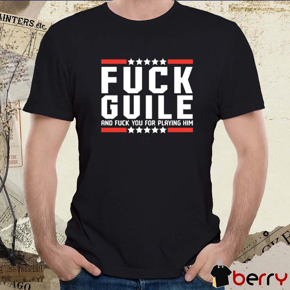Fuck Guile And Fuck You For Playing Him t-shirt