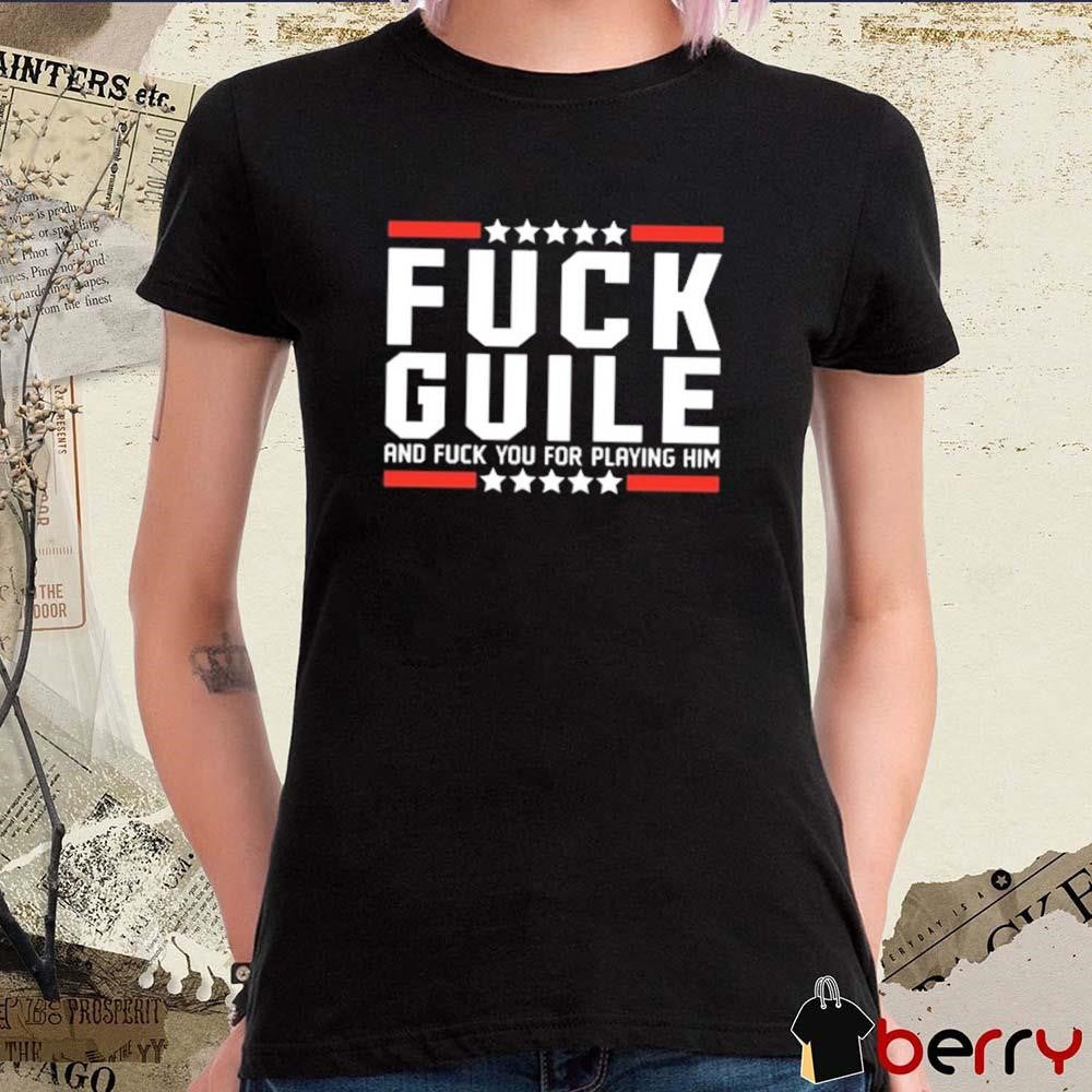 Fuck Guile And Fuck You For Playing Him t-shirt