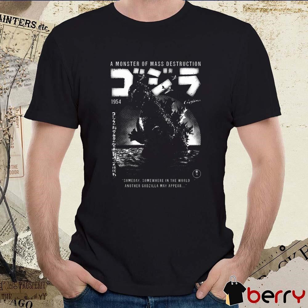 Godzilla 1954 70 Years A Monster Of Mass Destruction Someday Somewhere In The World Another Godzilla May Appear t-shirt