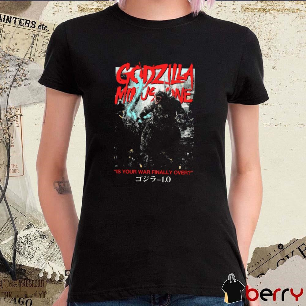 Godzilla Minus One Is Your War Finally Over t-shirt