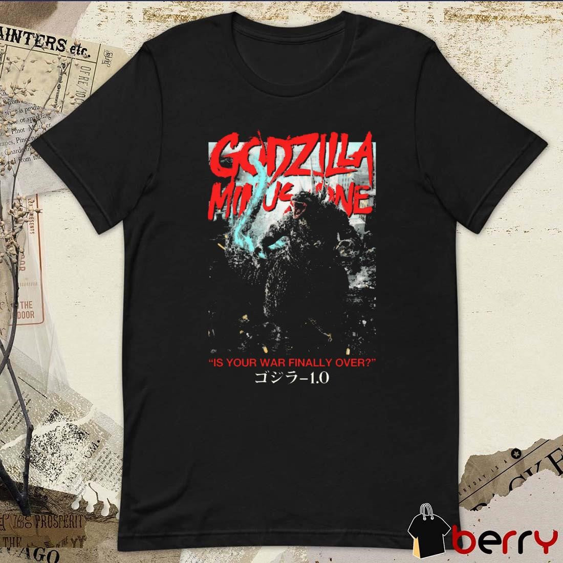 Godzilla Minus One Is Your War Finally Over t-shirt