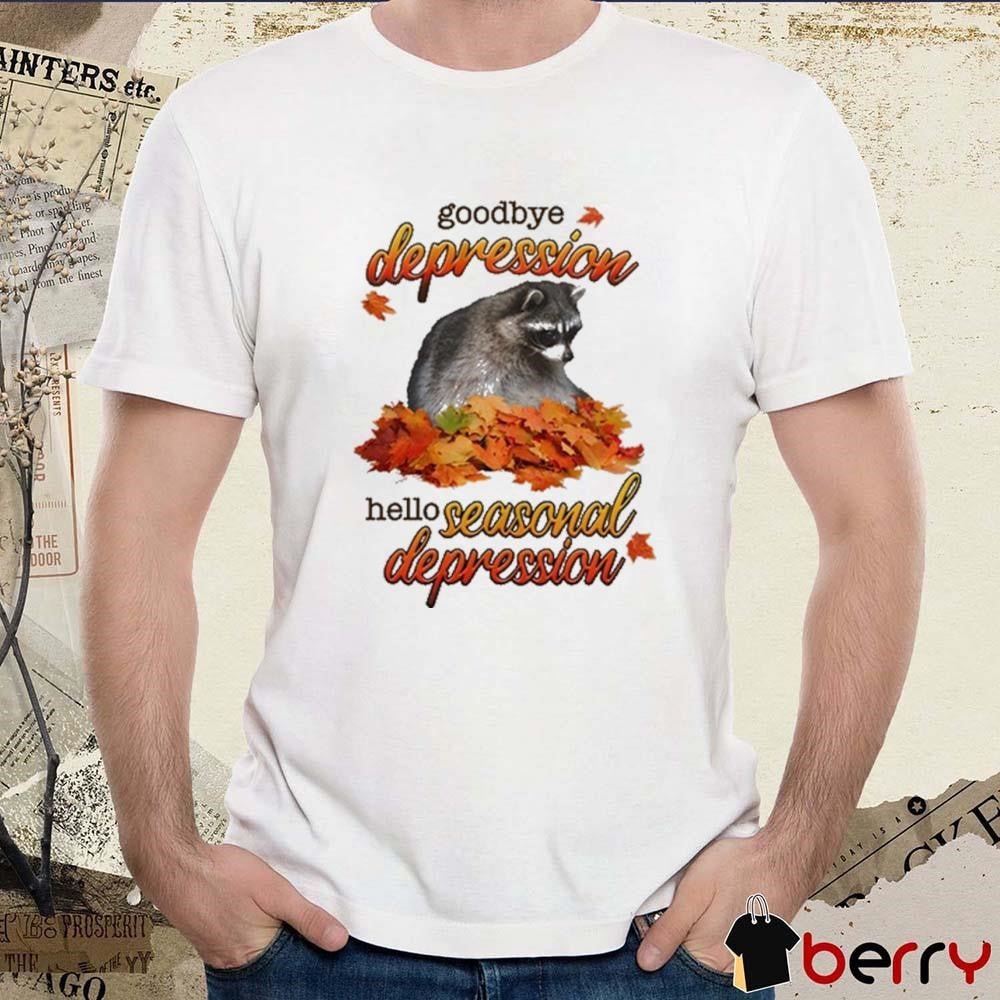 Goodbye Depression Hello Seasonal Depression t-shirt