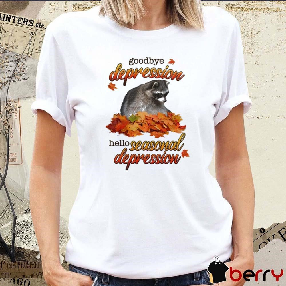 Goodbye Depression Hello Seasonal Depression t-shirt