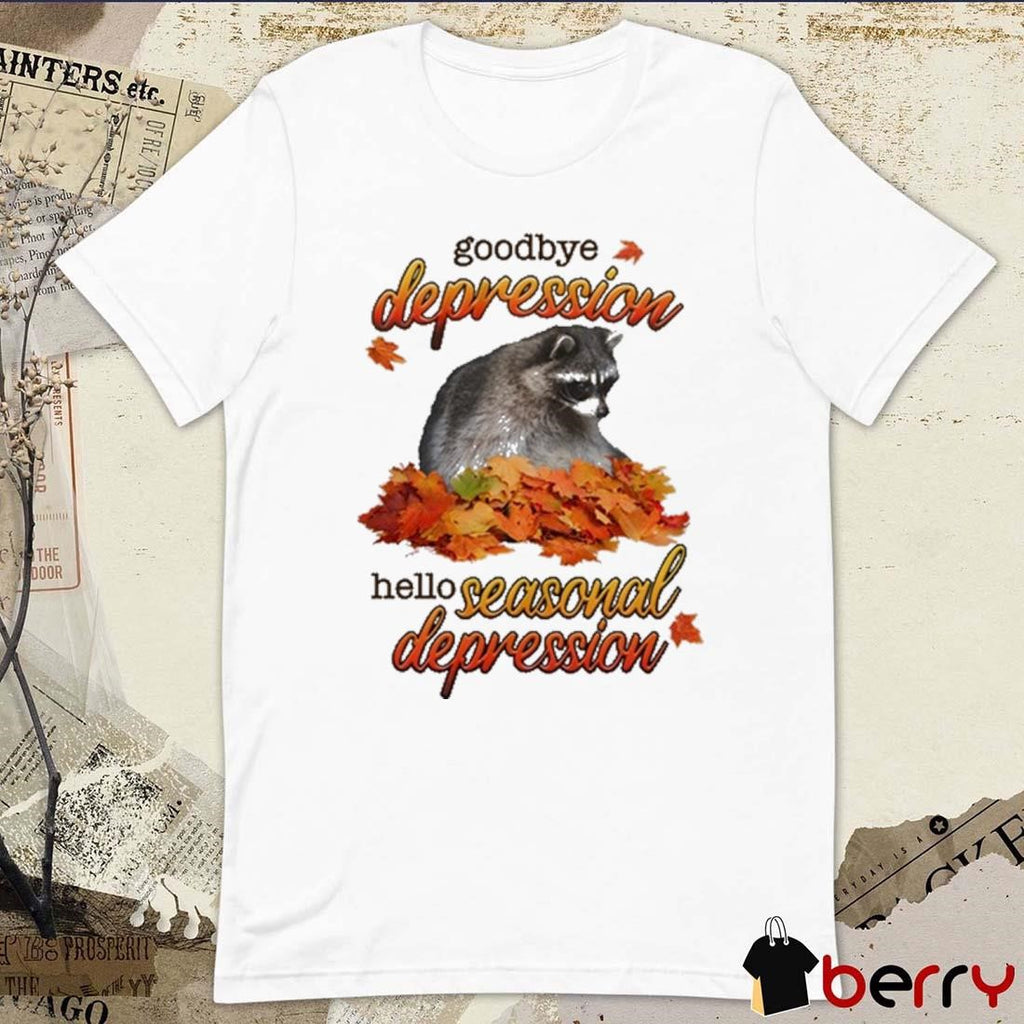 Goodbye Depression Hello Seasonal Depression t-shirt