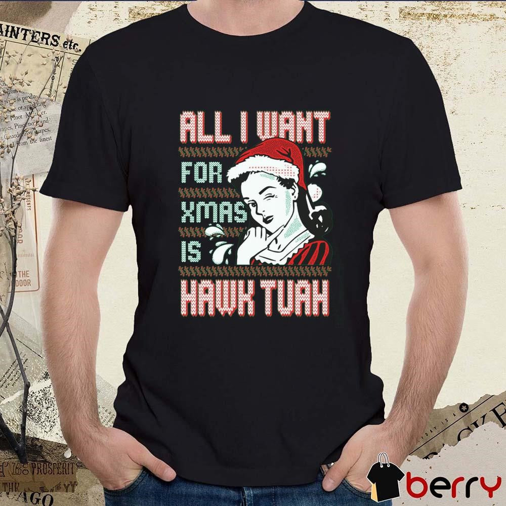HT All I Want For Xmas Is Hawk Tuah Ugly Sweater Christmas 2024 t-shirt