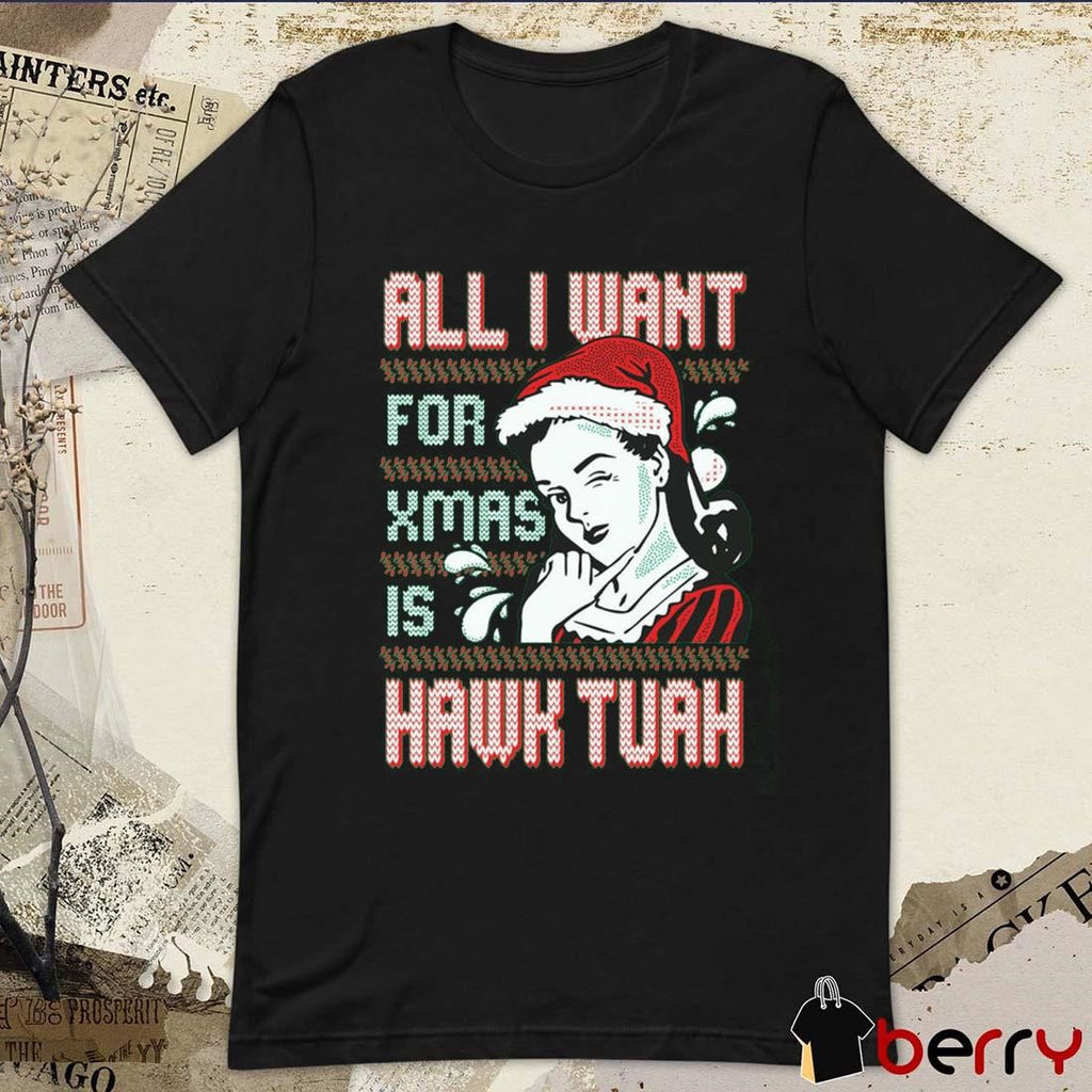 HT All I Want For Xmas Is Hawk Tuah Ugly Sweater Christmas 2024 t-shirt