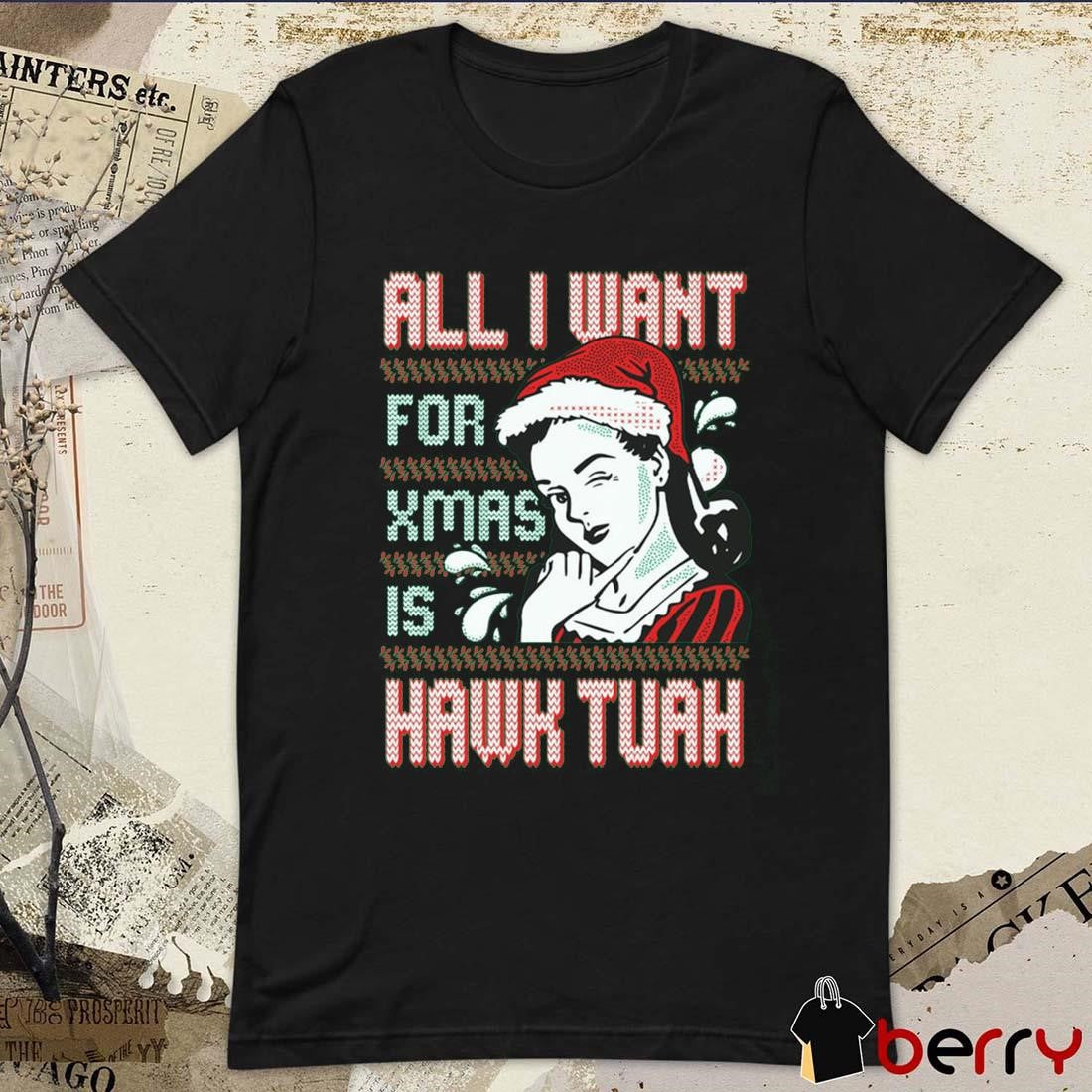 HT All I Want For Xmas Is Hawk Tuah Ugly Sweater Christmas 2024 t-shirt