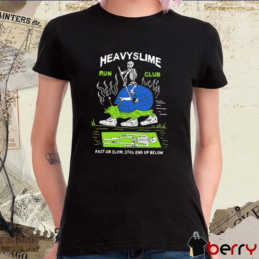 Heavyslime Run Club Fast Or Slow Still End Up Below t-shirt