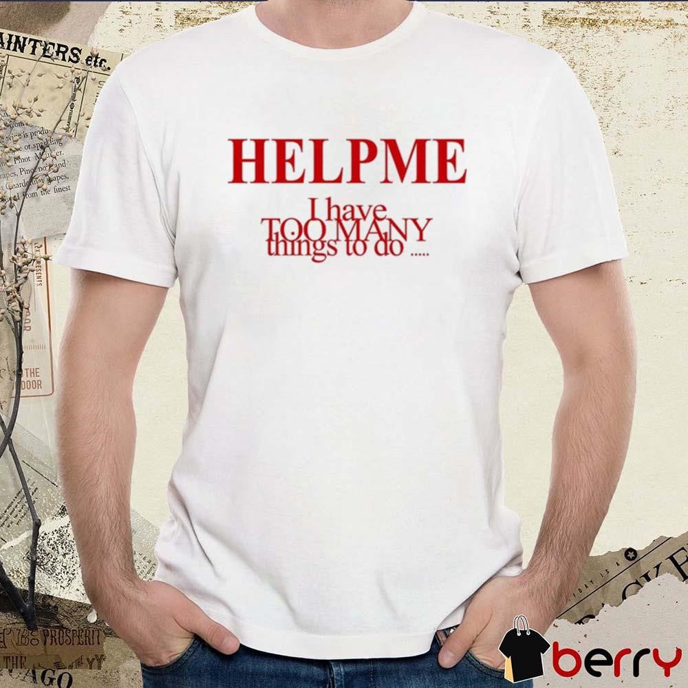 Help Me I Have Too Many Things To Do Orla Gartland t-shirt