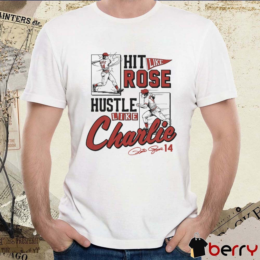 Hit Like Pete Rose, Hustle Like Charlie Cincinnati Reds Signature t-shirt
