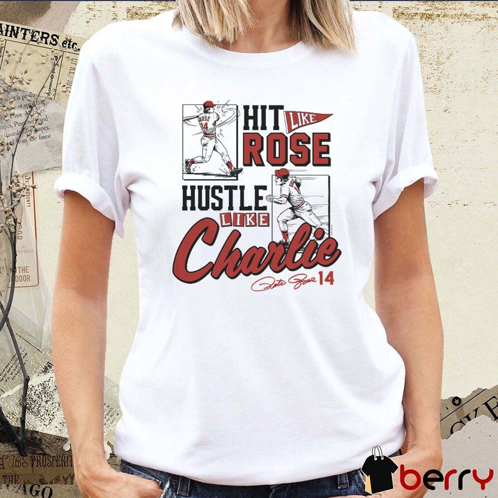 Hit Like Pete Rose, Hustle Like Charlie Cincinnati Reds Signature t-shirt