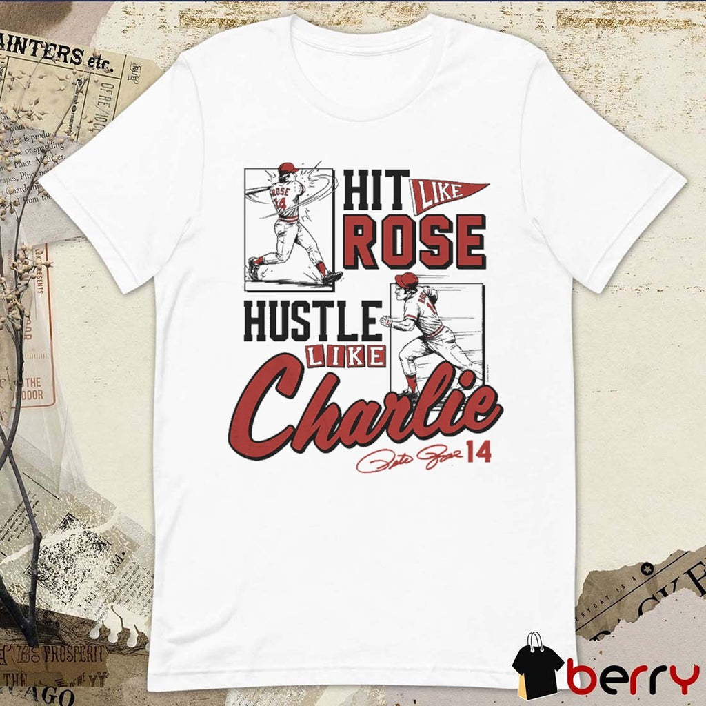 Hit Like Pete Rose, Hustle Like Charlie Cincinnati Reds Signature t-shirt