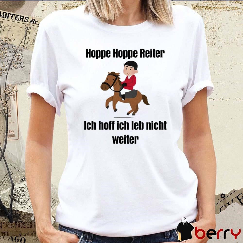 Hoppe Hoppe Reiter Ich Hoff Ich Leb Nicht Weiter t-shirt