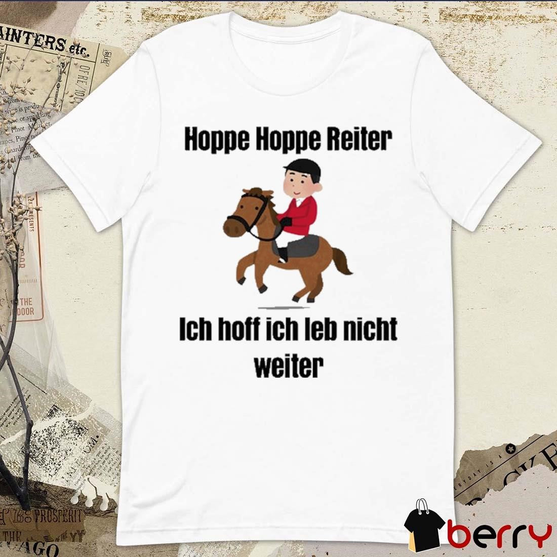 Hoppe Hoppe Reiter Ich Hoff Ich Leb Nicht Weiter t-shirt