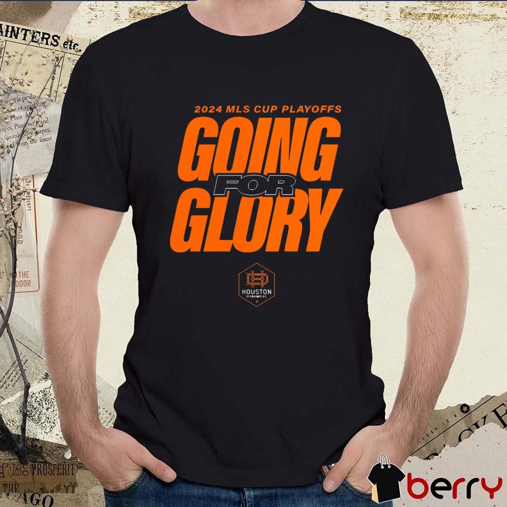 Houston Dynamo FC Going For Glory 2024 MLS Cup Playoffs t-shirt