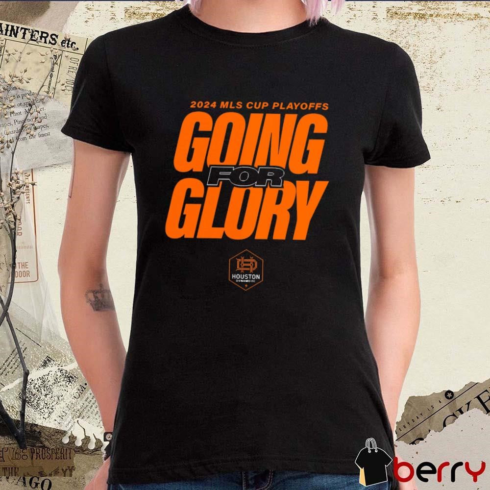 Houston Dynamo FC Going For Glory 2024 MLS Cup Playoffs t-shirt